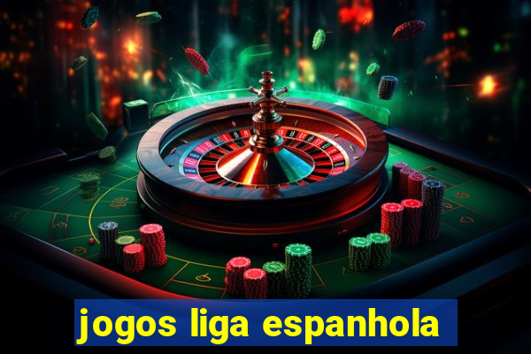 jogos liga espanhola