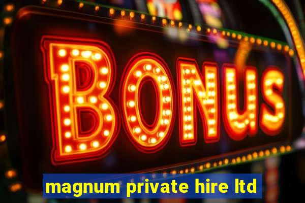 magnum private hire ltd