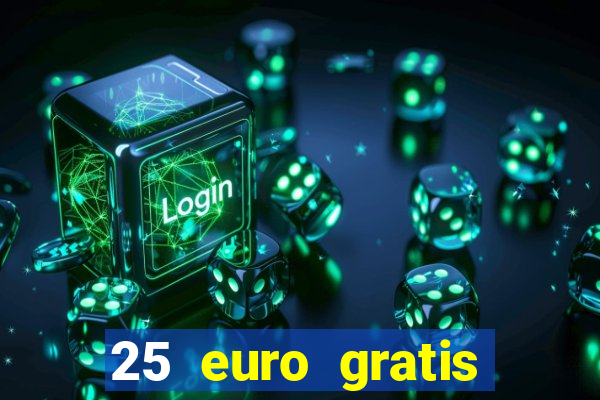 25 euro gratis ohne einzahlung casino