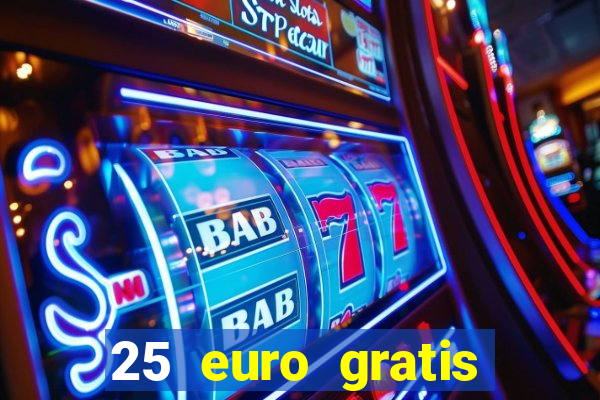 25 euro gratis ohne einzahlung casino