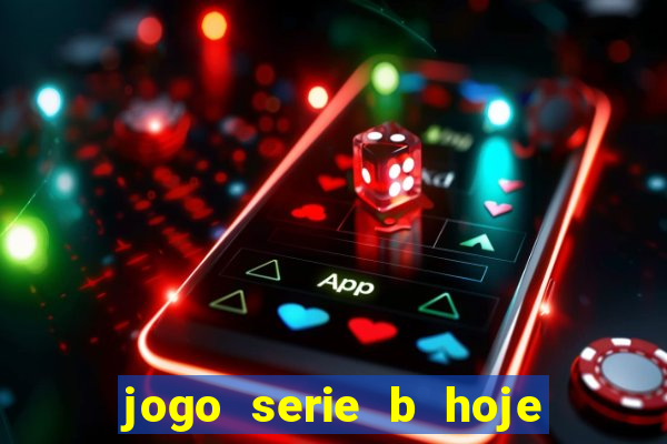 jogo serie b hoje ao vivo