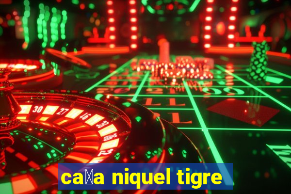 ca莽a niquel tigre