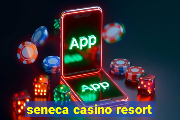 seneca casino resort