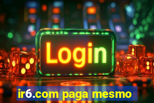 ir6.com paga mesmo