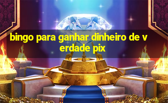 bingo para ganhar dinheiro de verdade pix