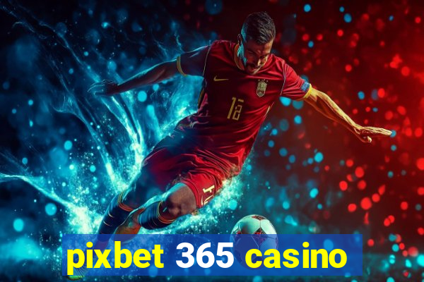 pixbet 365 casino