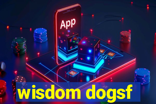 wisdom dogsf