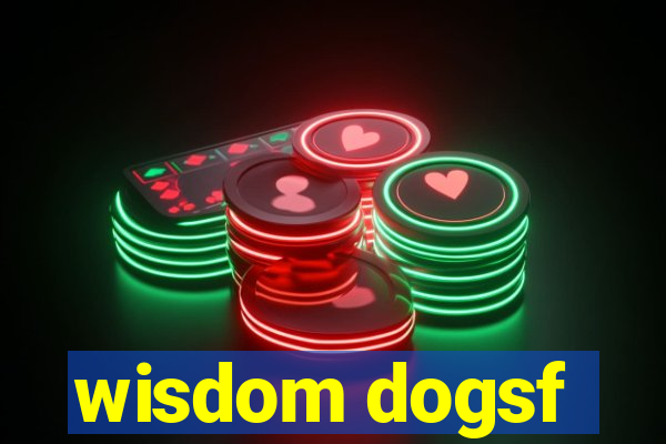 wisdom dogsf