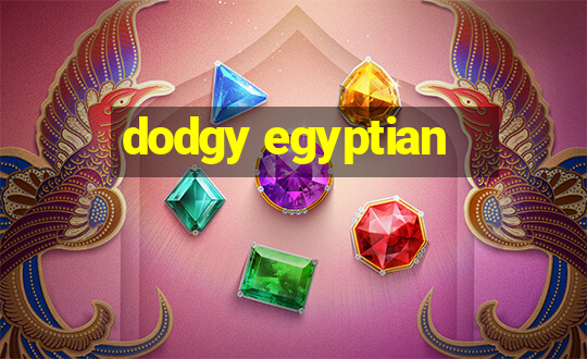 dodgy egyptian