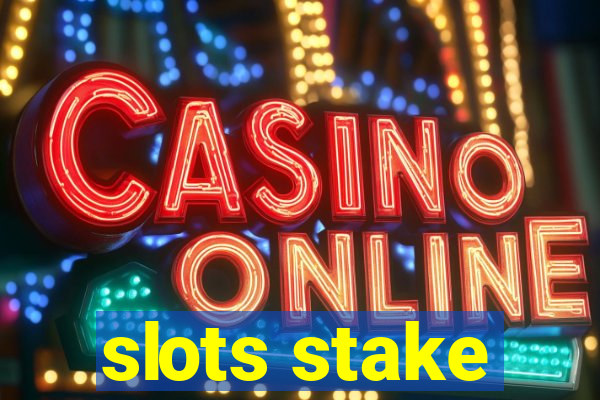 slots stake