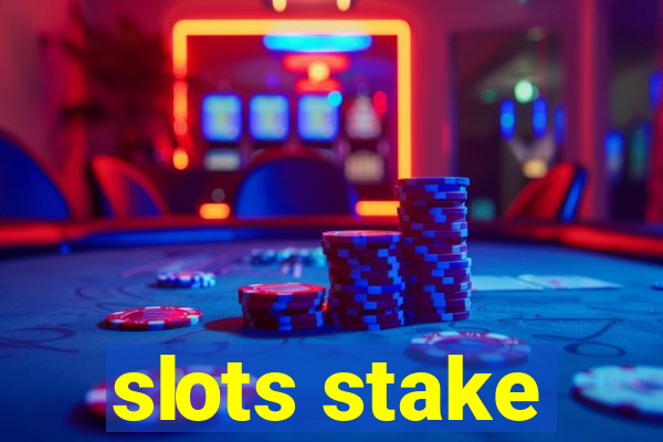 slots stake