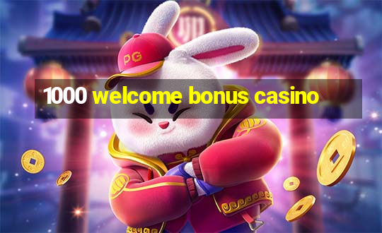 1000 welcome bonus casino