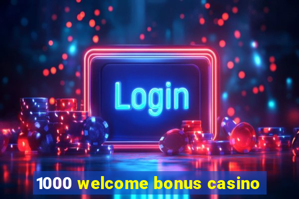 1000 welcome bonus casino