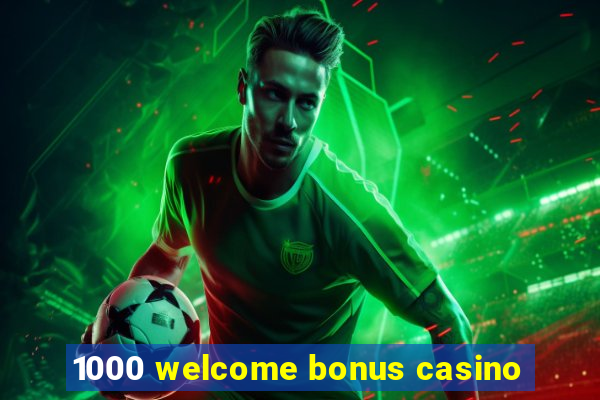 1000 welcome bonus casino