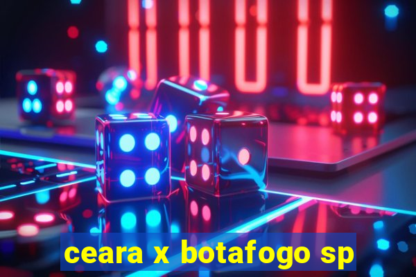 ceara x botafogo sp