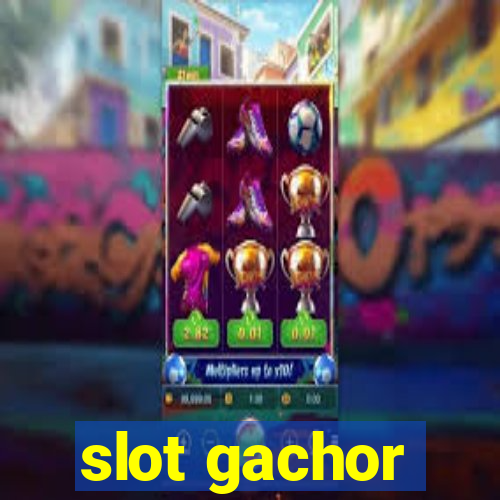 slot gachor