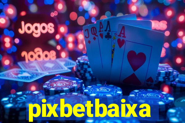 pixbetbaixa