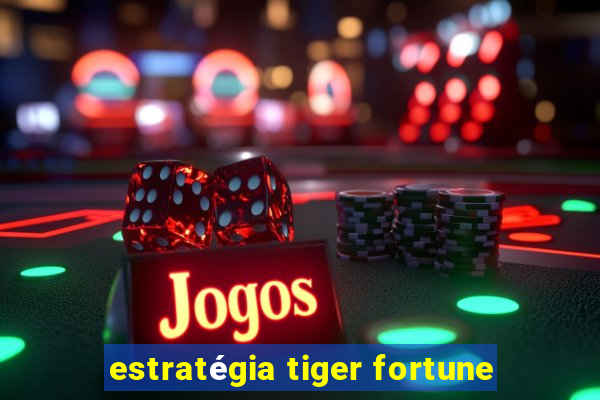 estratégia tiger fortune