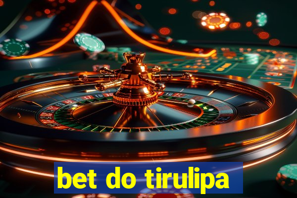 bet do tirulipa