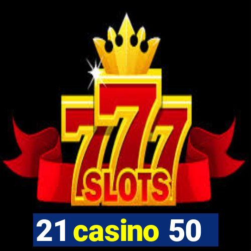 21 casino 50