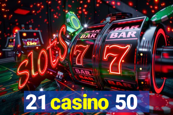 21 casino 50