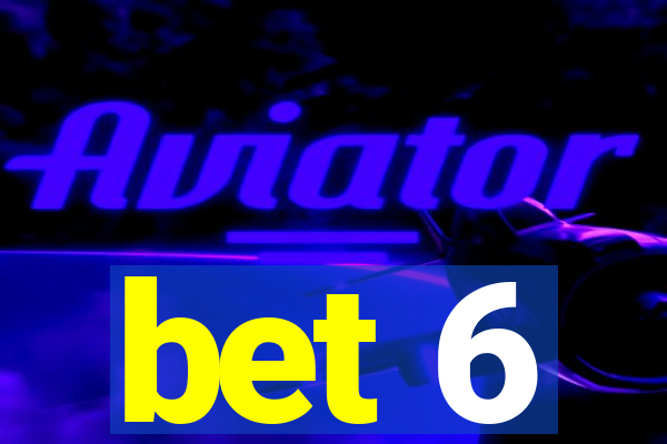 bet 6