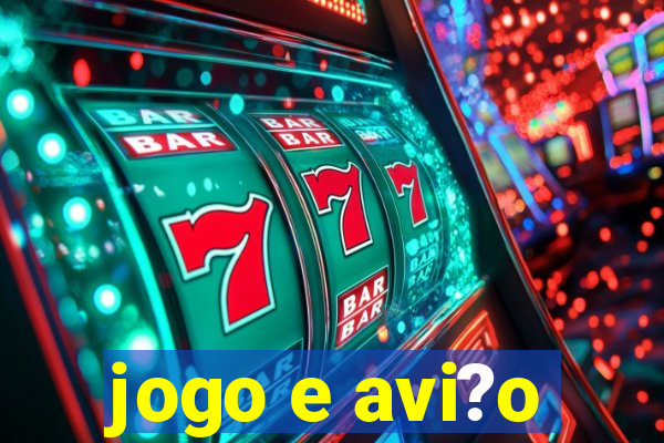 jogo e avi?o