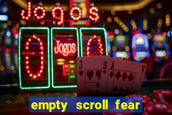 empty scroll fear and hunger