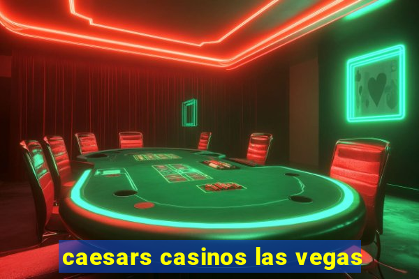 caesars casinos las vegas