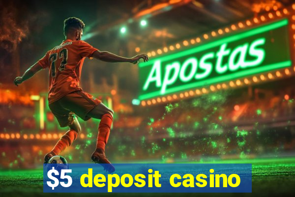 $5 deposit casino