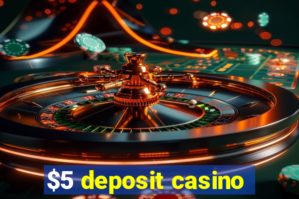 $5 deposit casino