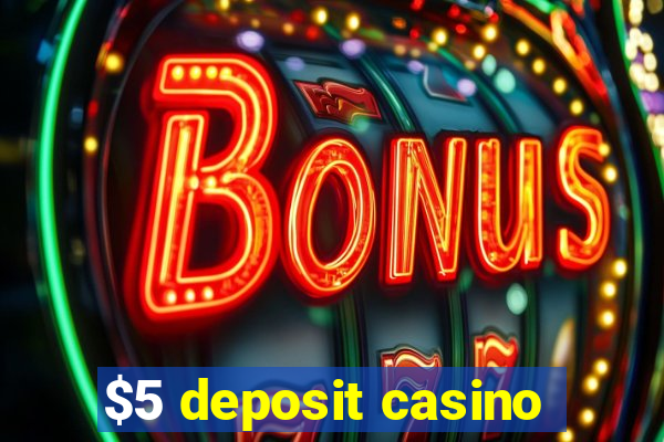 $5 deposit casino