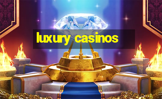 luxury casinos