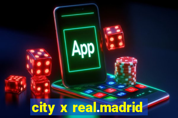 city x real.madrid