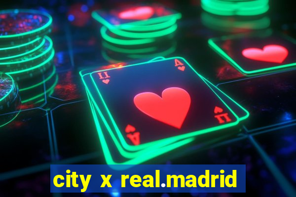 city x real.madrid