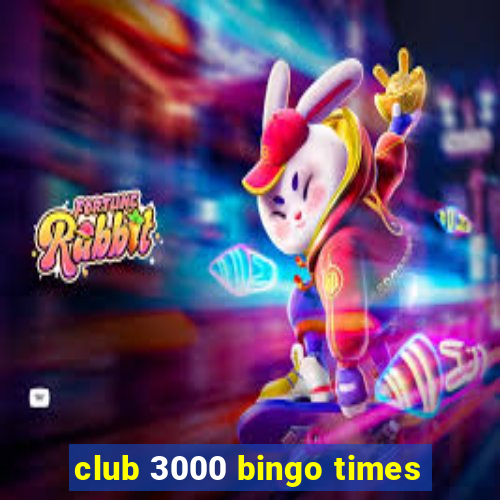 club 3000 bingo times