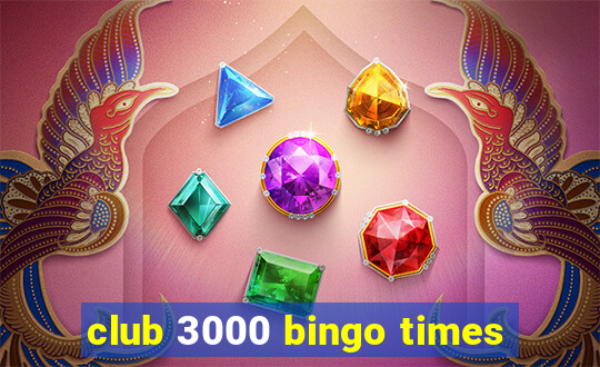 club 3000 bingo times