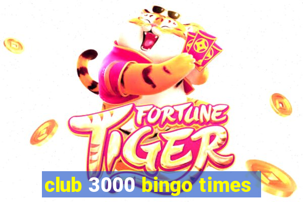 club 3000 bingo times