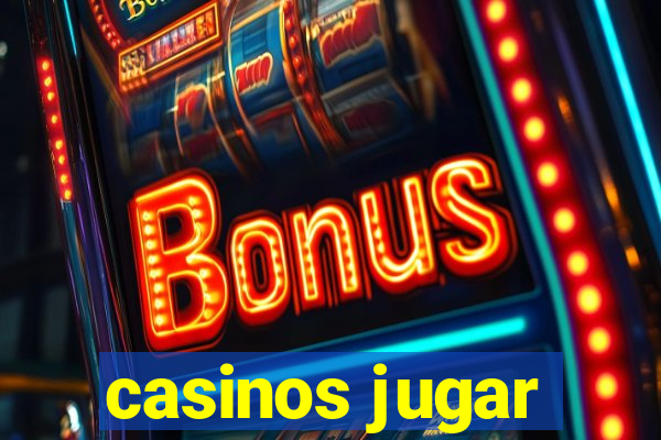 casinos jugar