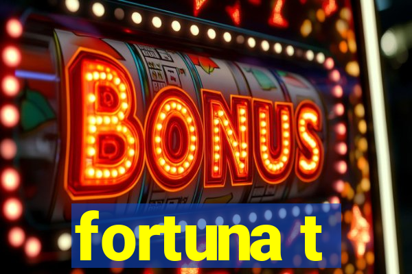 fortuna t