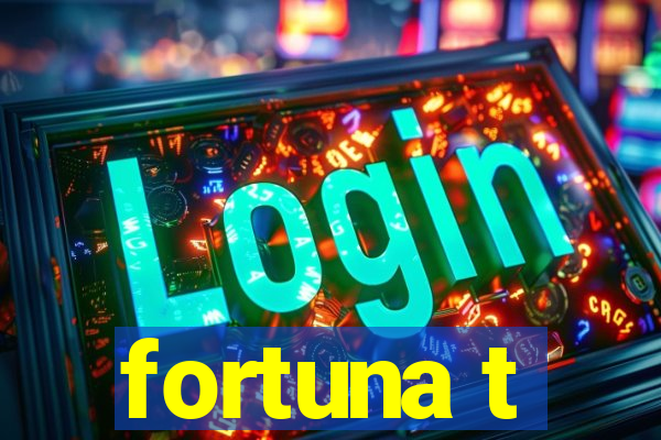 fortuna t