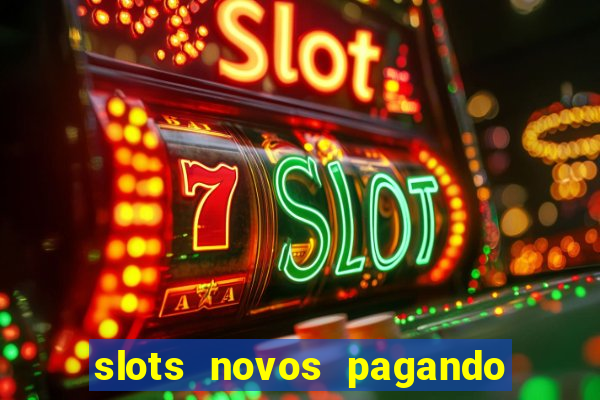 slots novos pagando no cadastro