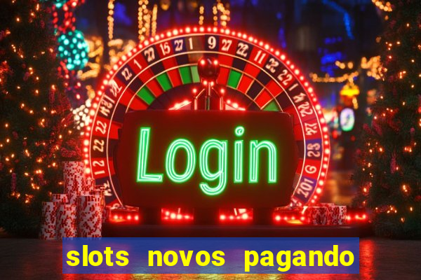 slots novos pagando no cadastro