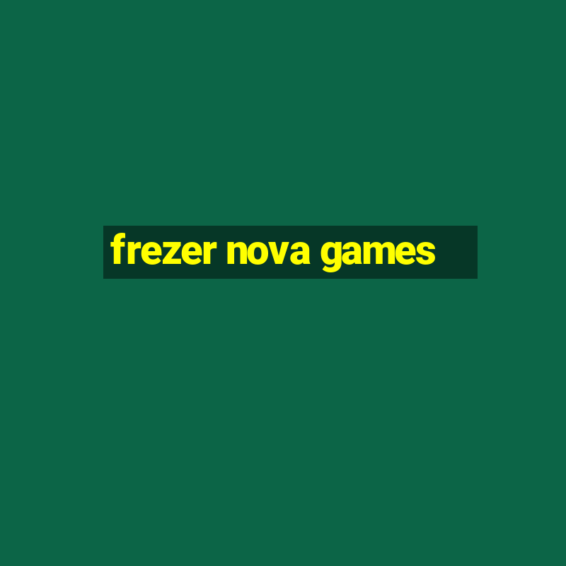 frezer nova games