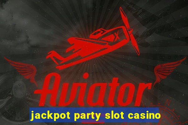 jackpot party slot casino