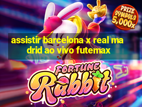 assistir barcelona x real madrid ao vivo futemax