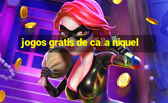 jogos gratis de ca莽a niquel