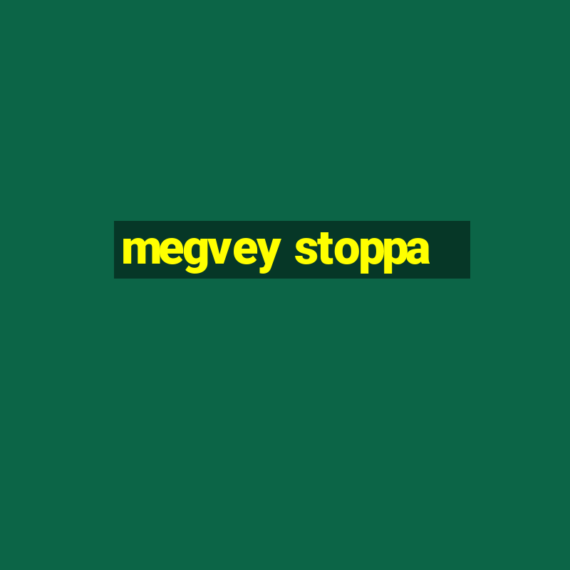 megvey stoppa