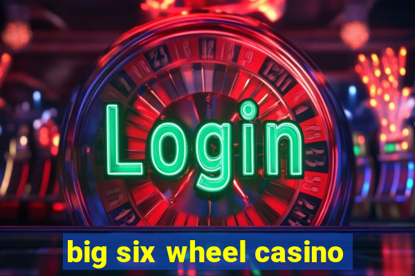 big six wheel casino