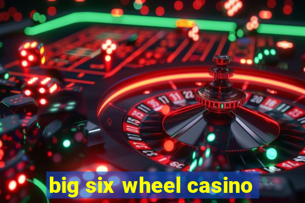 big six wheel casino